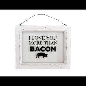 NWT I Love You More Than Bacon Sign